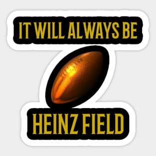 It Will Always Be Heinz Field Sticker